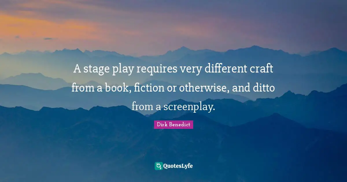 A stage play requires very different craft from a book, fiction or otherwise, and ditto from a screenplay.
