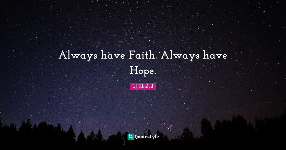 DJ Khaled Quotes: "Always have Faith. Always have Hope."