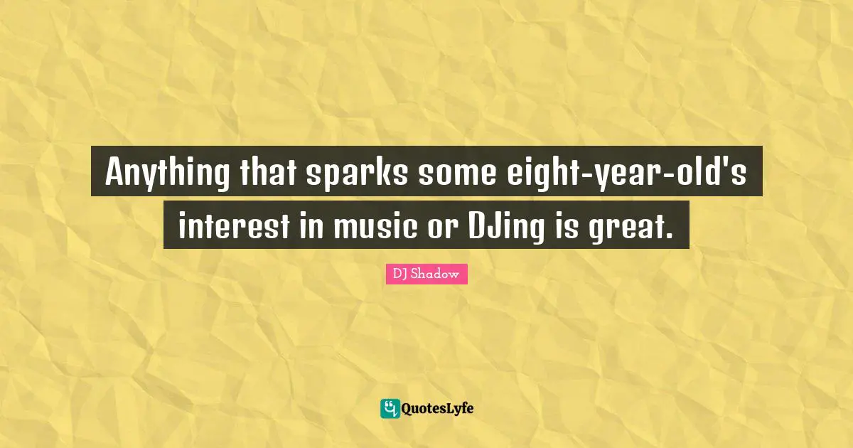 Anything that sparks some eight-year-old's interest in music or DJing is great.