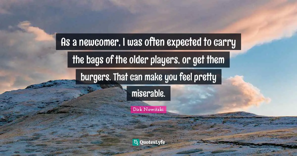 As a newcomer, I was often expected to carry the bags of the older players, or get them burgers. That can make you feel pretty miserable.