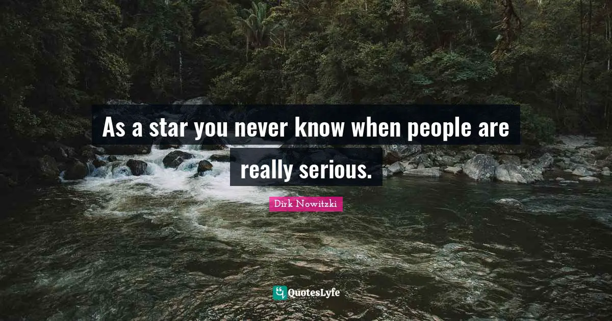 As a star you never know when people are really serious.