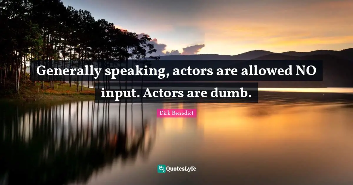 Generally speaking, actors are allowed NO input. Actors are dumb.