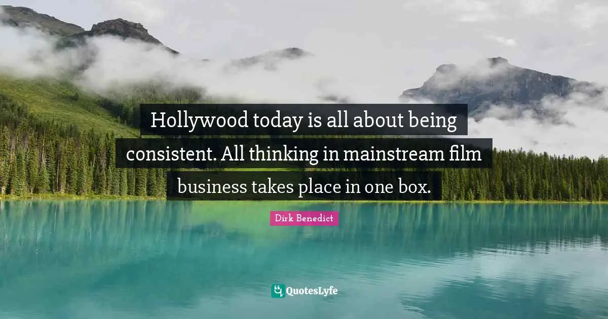 Hollywood today is all about being consistent. All thinking in mainstream film business takes place in one box.