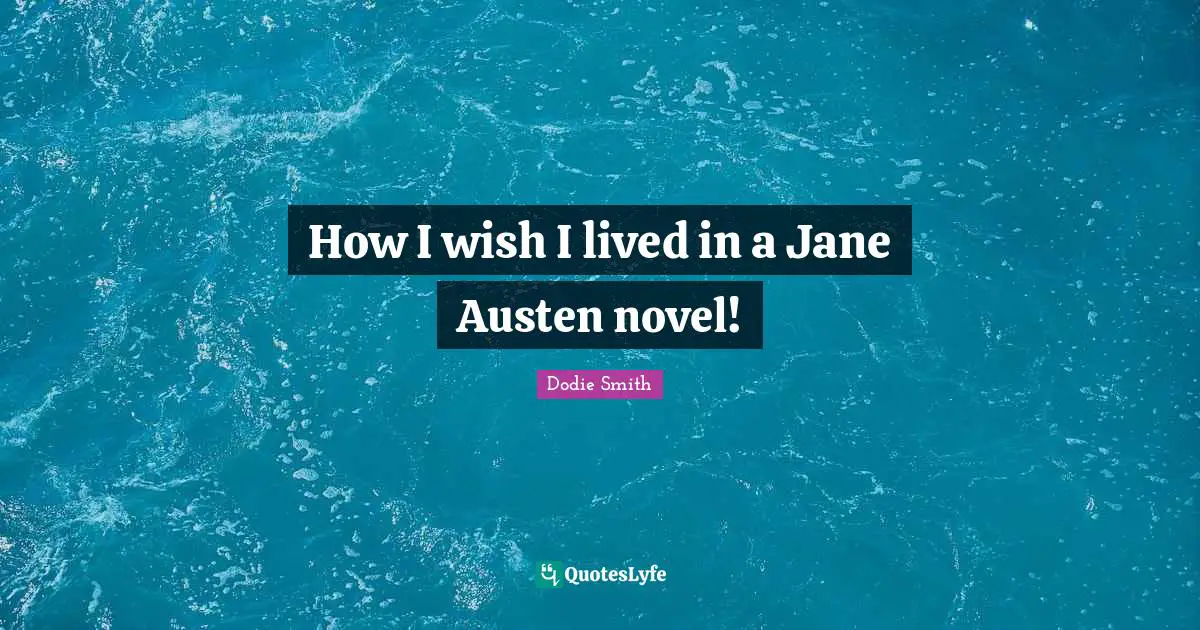 How I wish I lived in a Jane Austen novel!