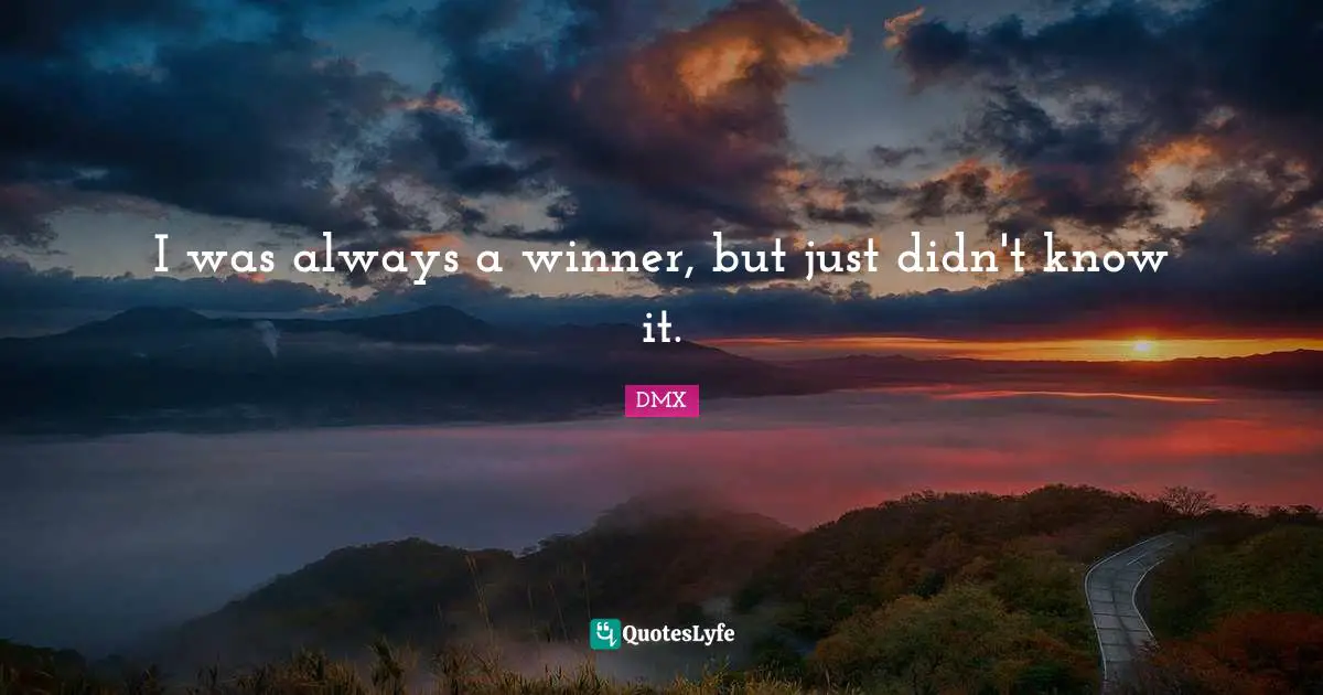 Winner Quotes: "I was always a winner, but just didn't know it."