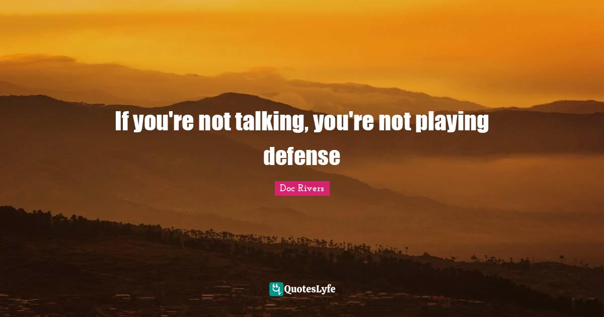 If you're not talking, you're not playing defense