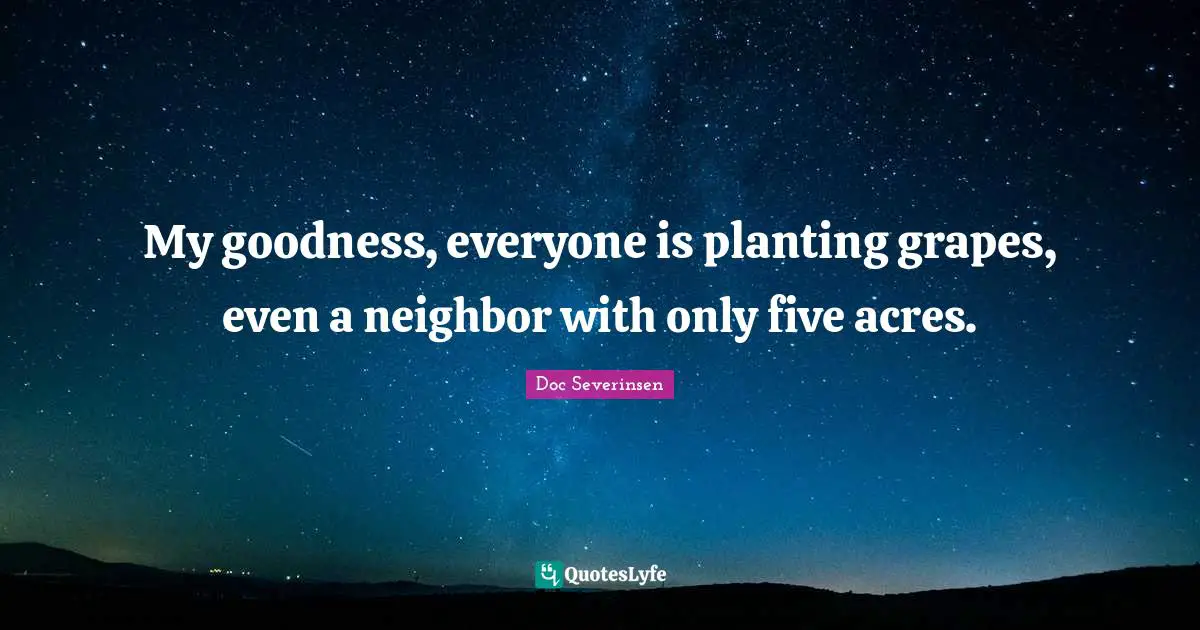 My goodness, everyone is planting grapes, even a neighbor with only five acres.
