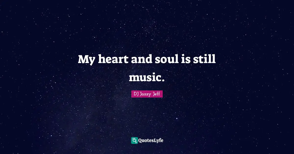 My heart and soul is still music.