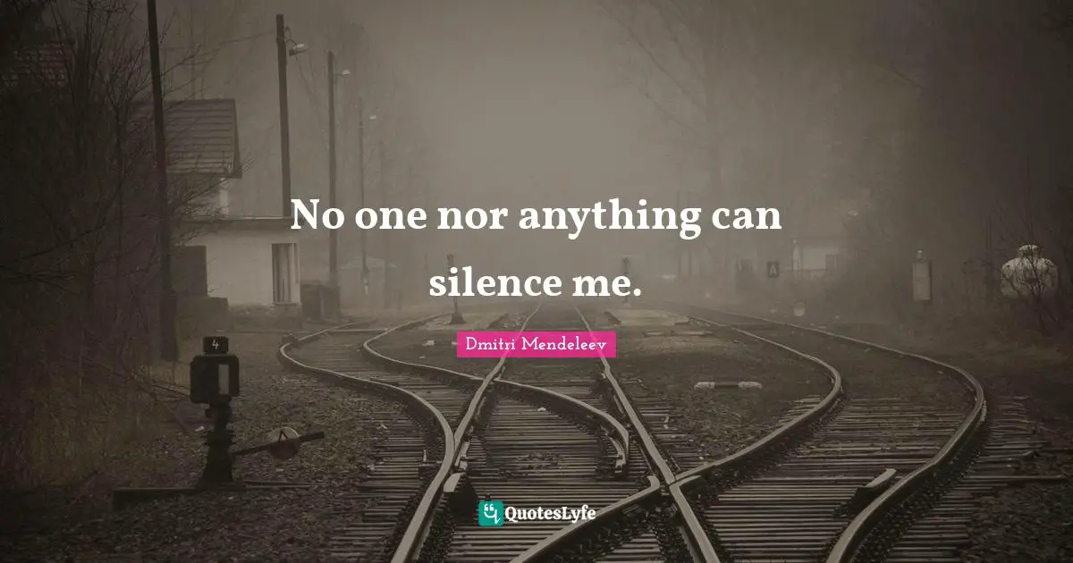 No one nor anything can silence me.