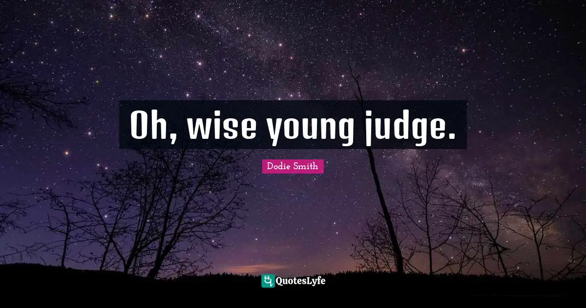 Oh, wise young judge.