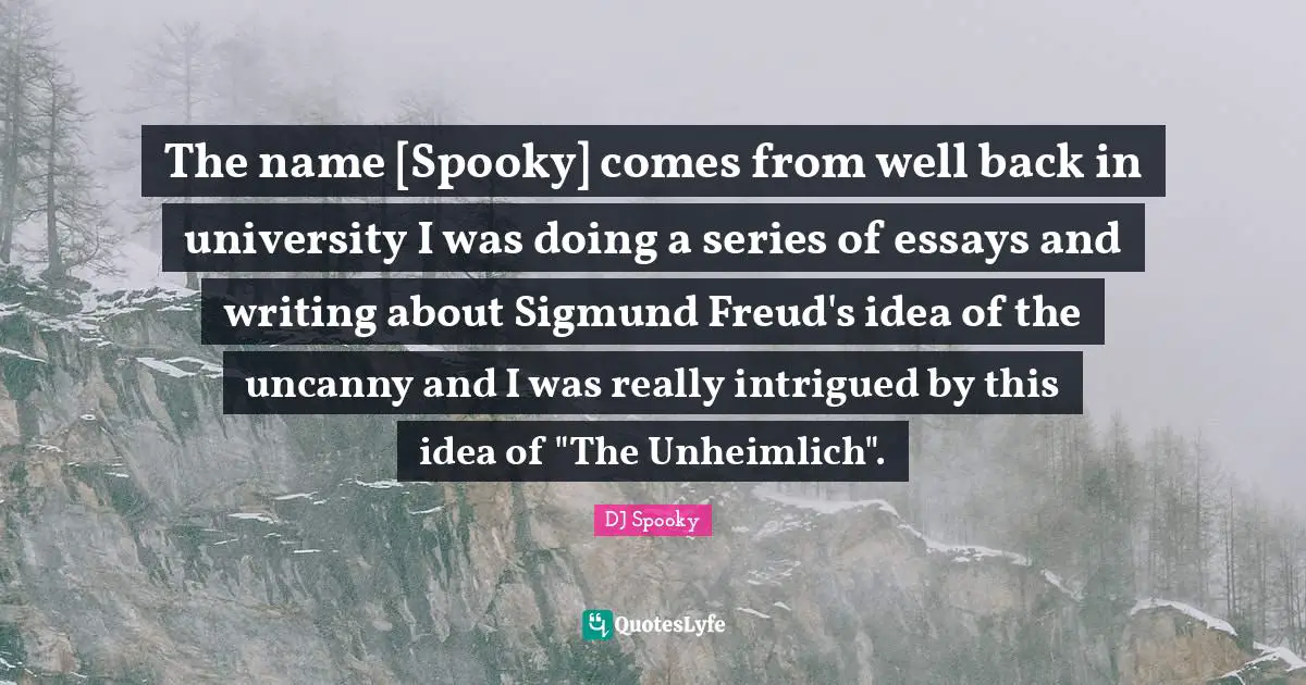 The name [Spooky] comes from well back in university I was doing a series of essays and writing about Sigmund Freud's idea of the uncanny and I was really intrigued by this idea of "The Unheimlich".