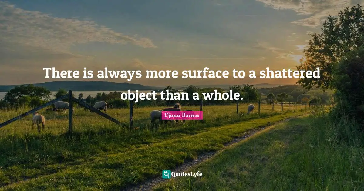 There is always more surface to a shattered object than a whole.