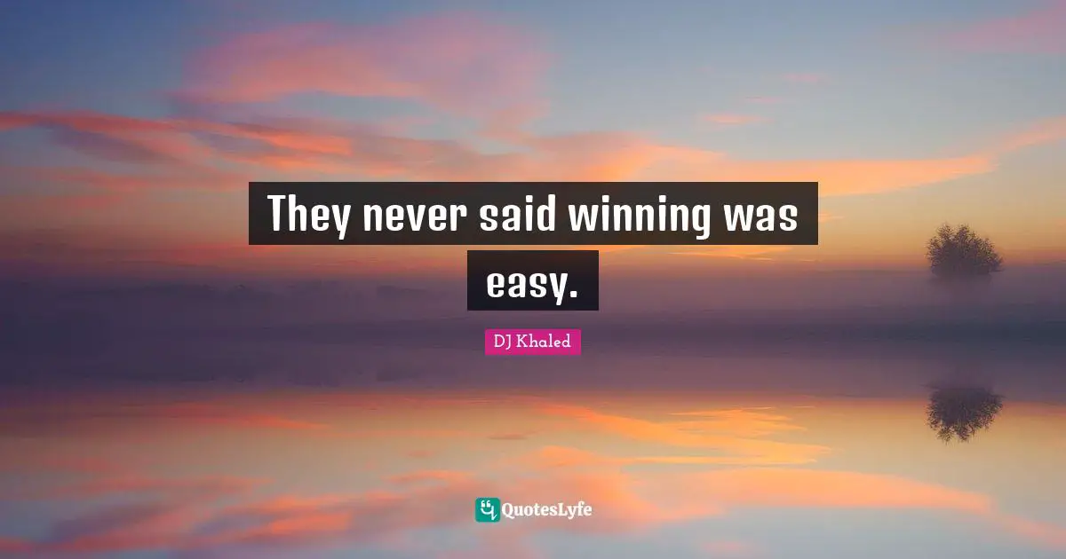 Winning Quotes: "They never said winning was easy."