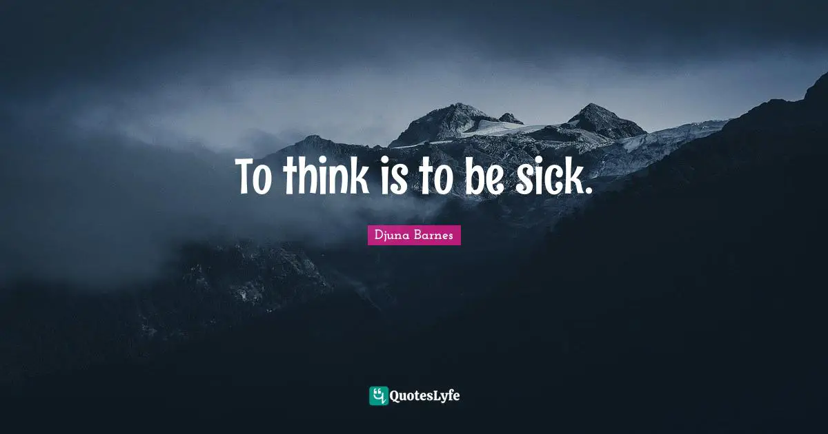 To think is to be sick.