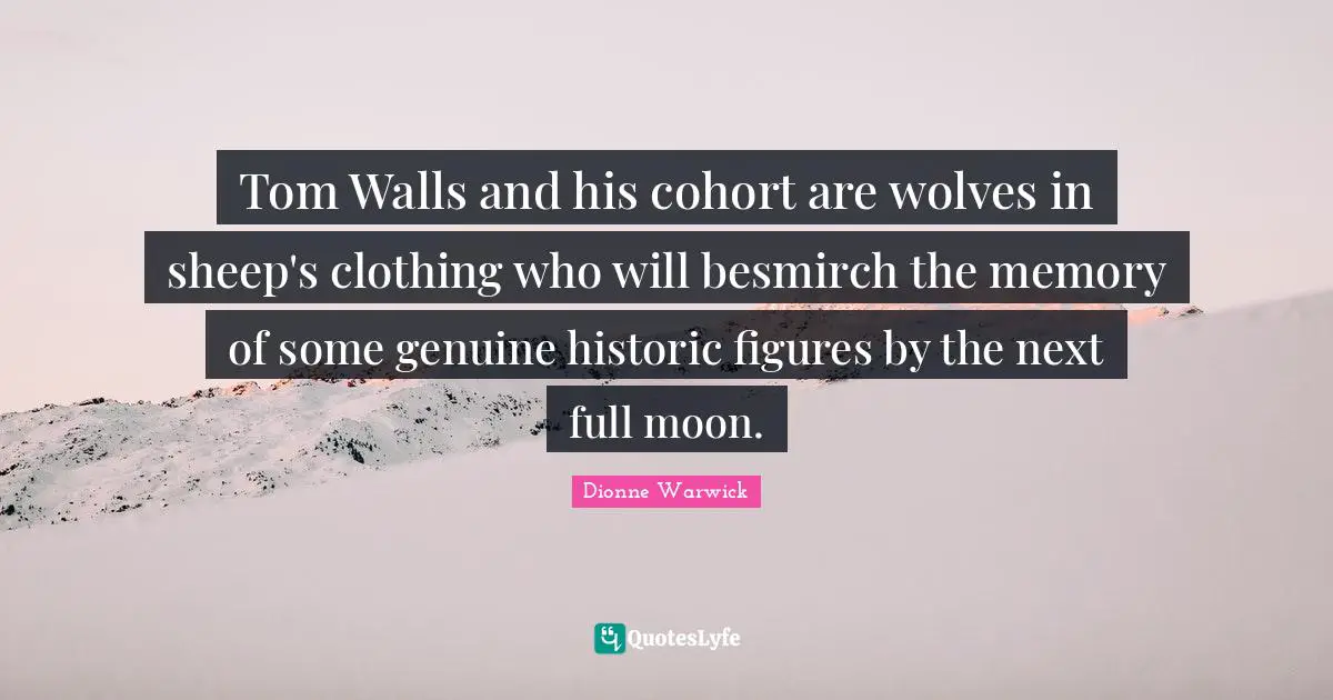 Tom Walls and his cohort are wolves in sheep's clothing who will besmirch the memory of some genuine historic figures by the next full moon.
