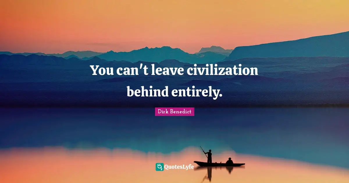 You can't leave civilization behind entirely.