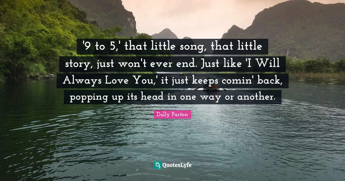 '9 to 5,' that little song, that little story, just won't ever end. Just like 'I Will Always Love You,' it just keeps comin' back, popping up its head in one way or another.