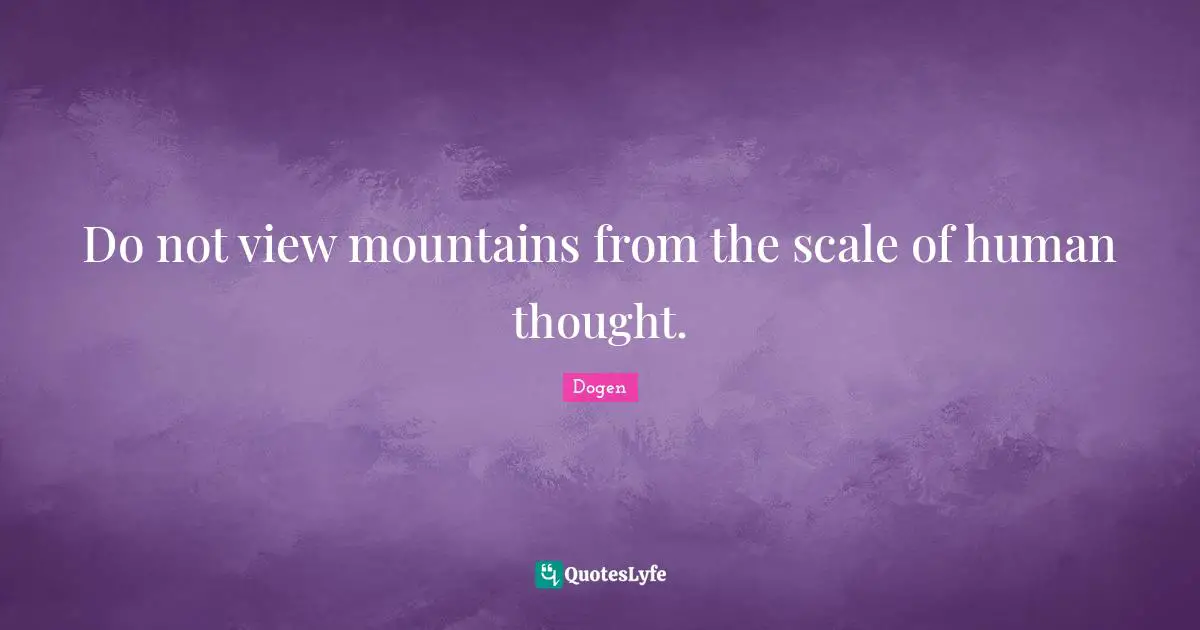 Do not view mountains from the scale of human thought.
