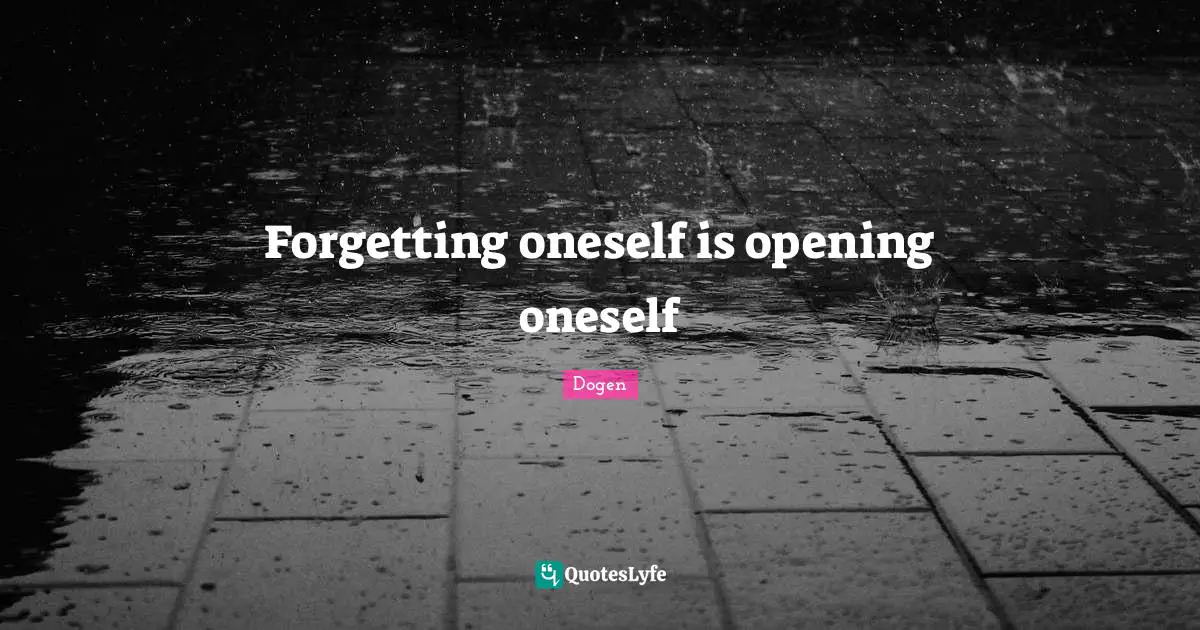 Forgetting oneself is opening oneself