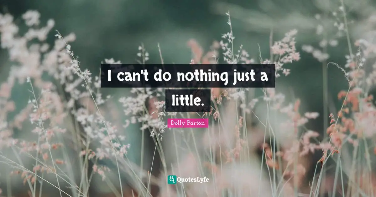 I can't do nothing just a little.