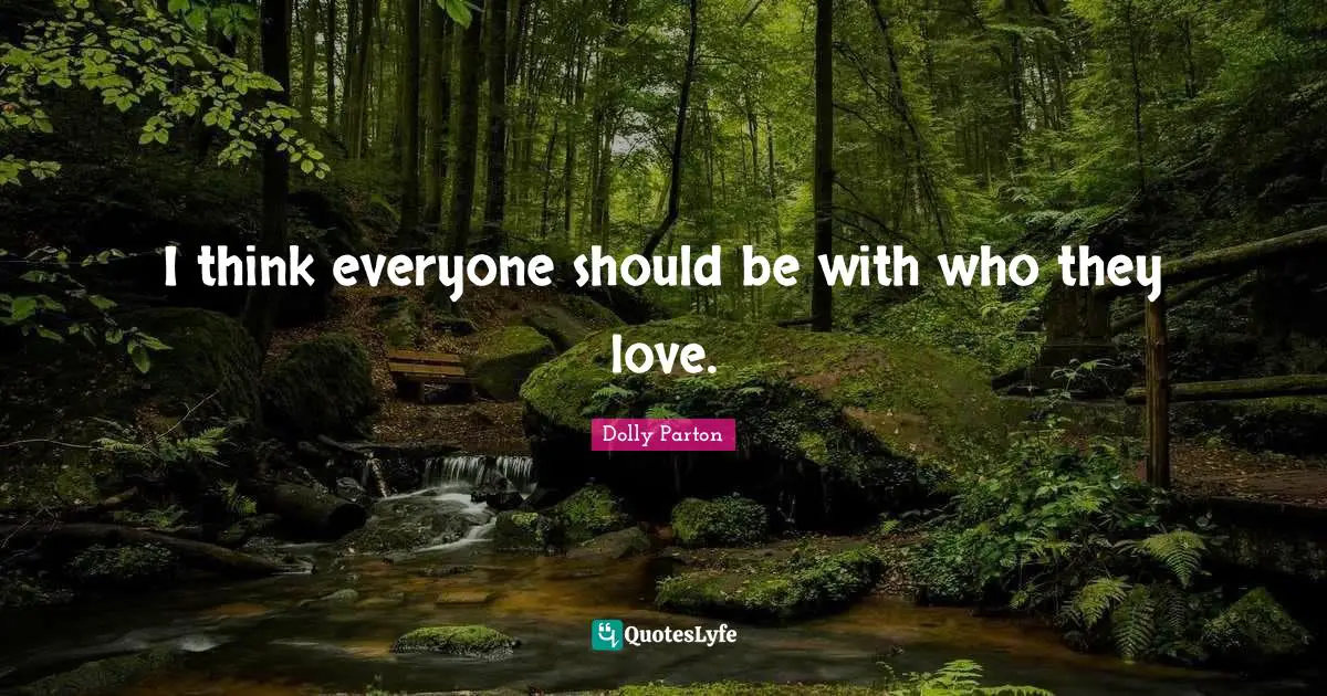 I think everyone should be with who they love.