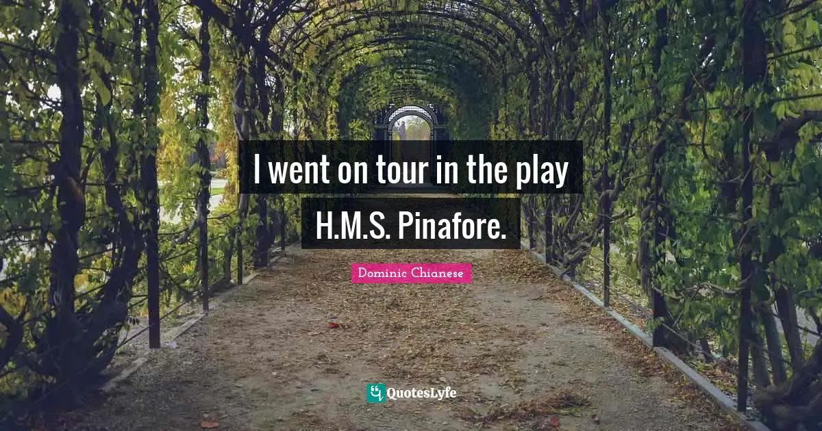 I went on tour in the play H.M.S. Pinafore.