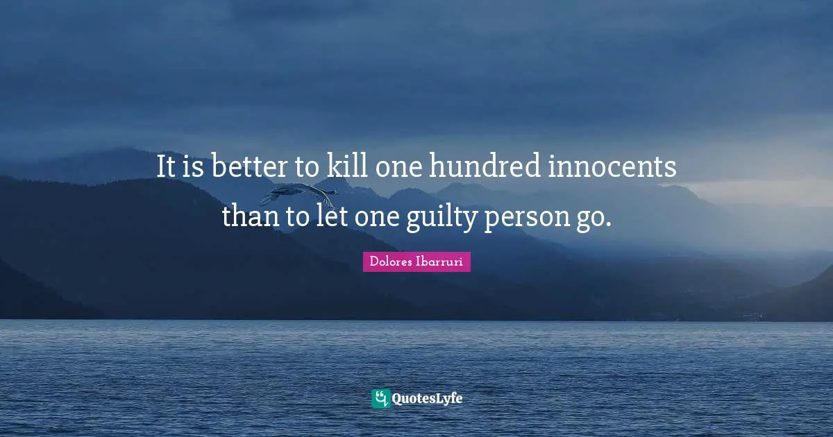 It is better to kill one hundred innocents than to let one guilty person go.