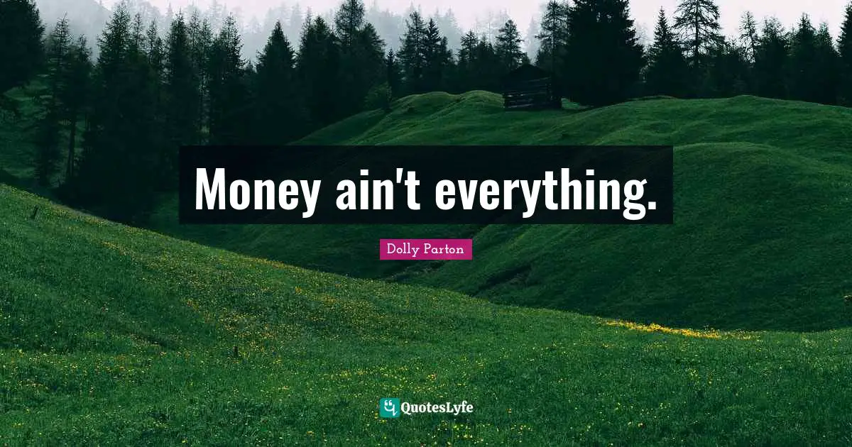 Money ain't everything.