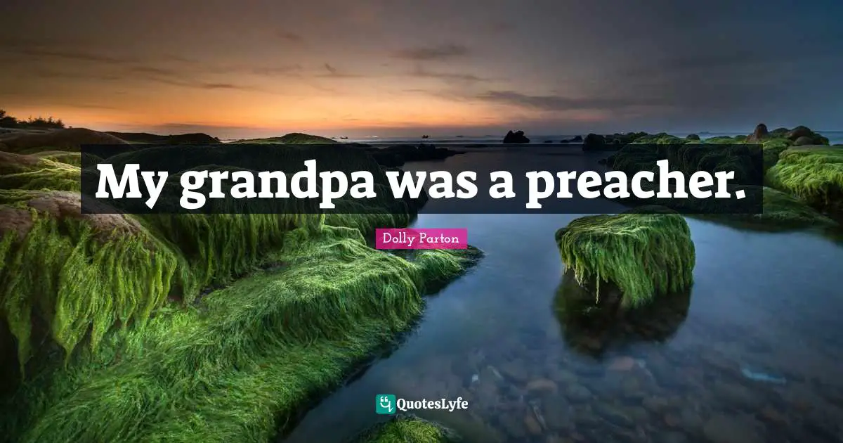 My grandpa was a preacher.