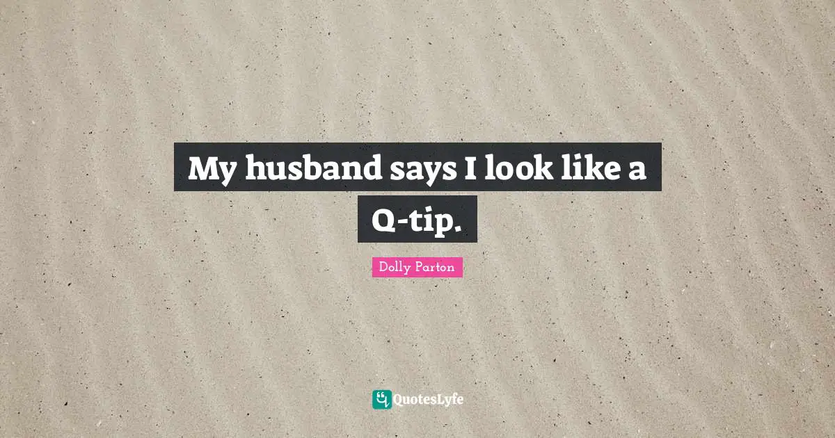 My husband says I look like a Q-tip.