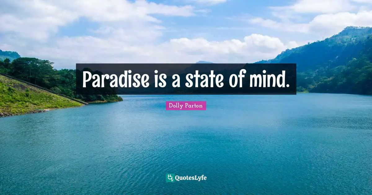Paradise is a state of mind.
