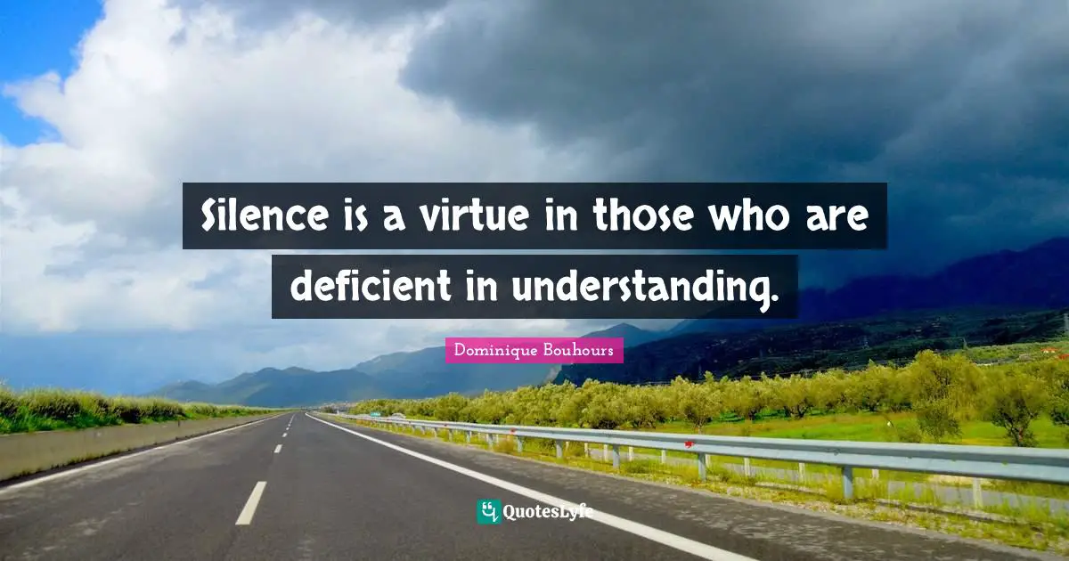 Silence is a virtue in those who are deficient in understanding.