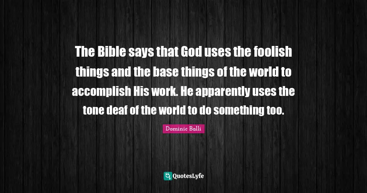 The Bible says that God uses the foolish things and the base things of the world to accomplish His work. He apparently uses the tone deaf of the world to do something too.