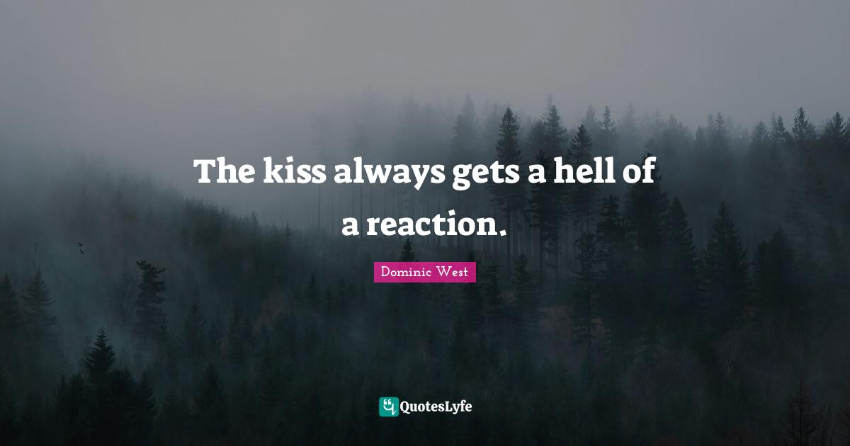 The kiss always gets a hell of a reaction.