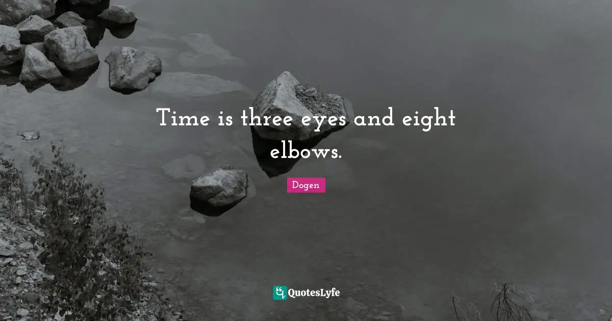 Time is three eyes and eight elbows.