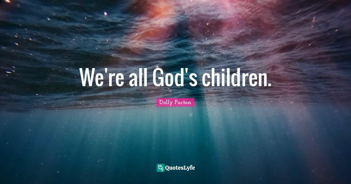 We're all God's children.