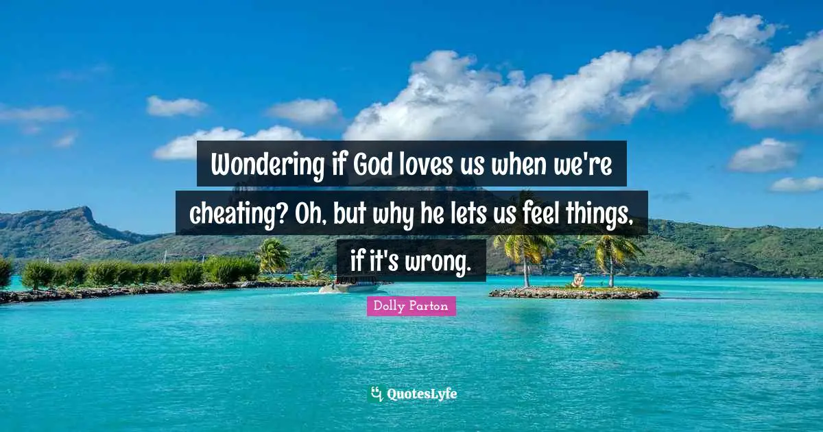 Wondering if God loves us when we're cheating? Oh, but why he lets us feel things, if it's wrong.