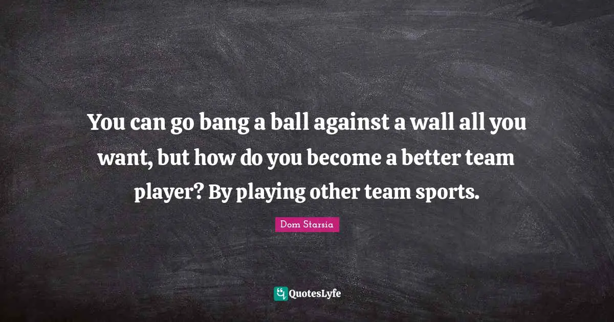 You can go bang a ball against a wall all you want, but how do you become a better team player? By playing other team sports.