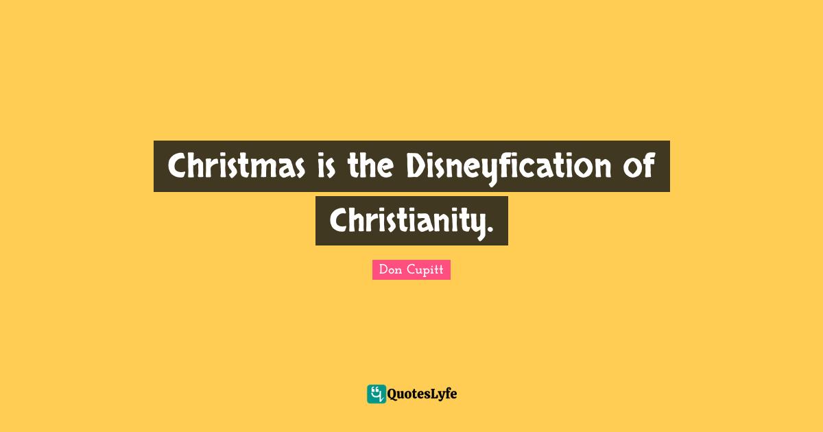 Christmas is the Disneyfication of Christianity.