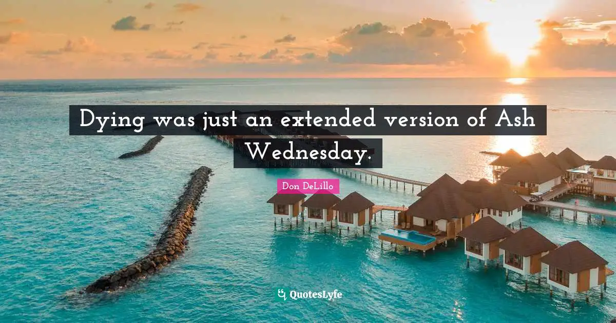 Dying was just an extended version of Ash Wednesday.