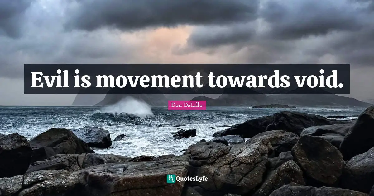 Evil is movement towards void.