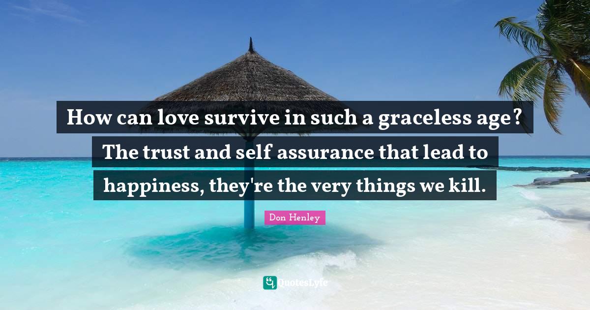 How can love survive in such a graceless age? The trust and self assur