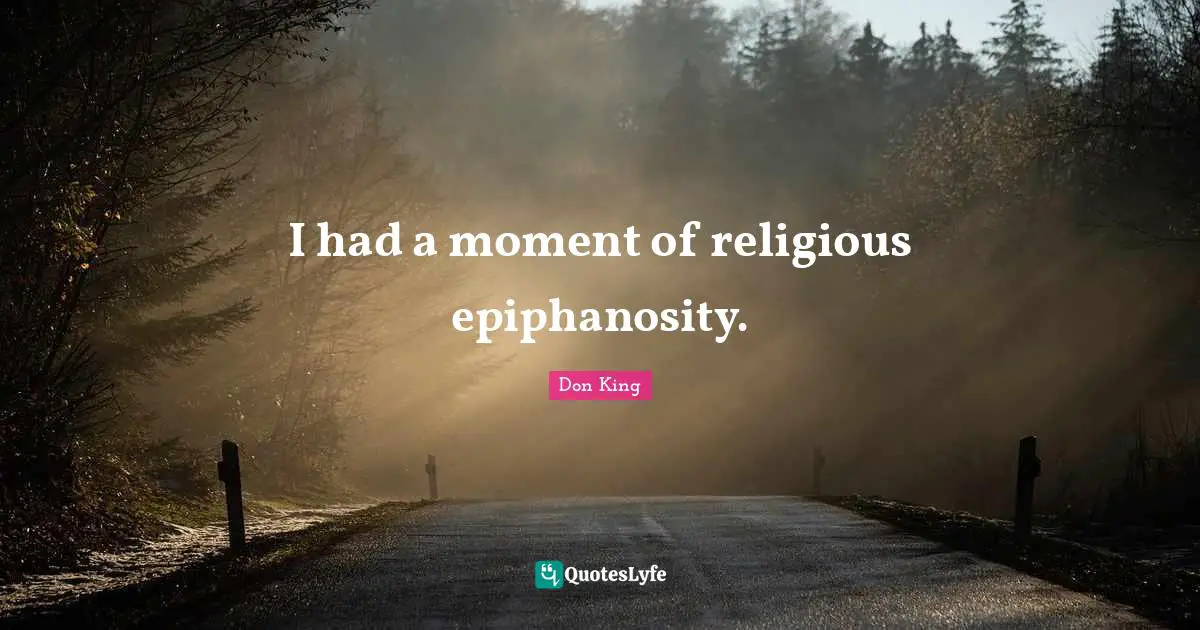 Don King Quotes: "I had a moment of religious epiphanosity."