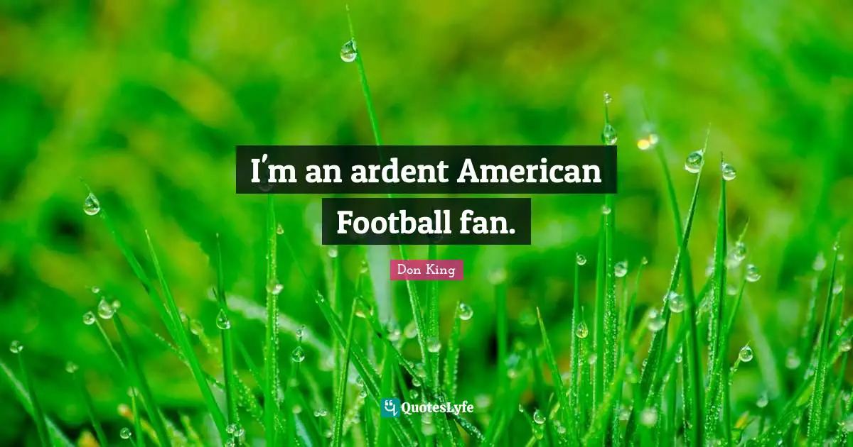 Don King Quotes: "I'm an ardent American Football fan."