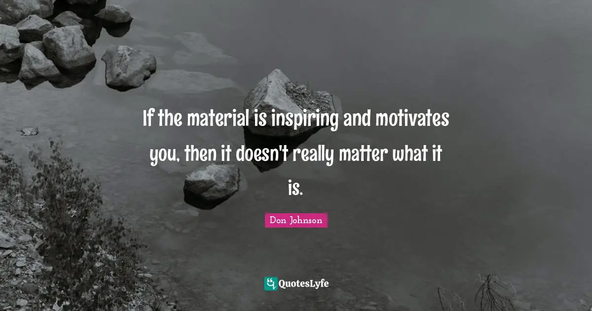 If the material is inspiring and motivates you, then it doesn't really matter what it is.