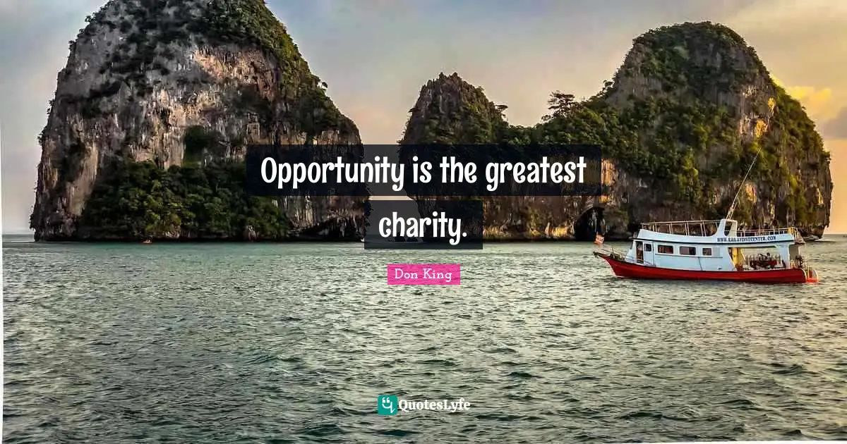 Don King Quotes: "Opportunity is the greatest charity."