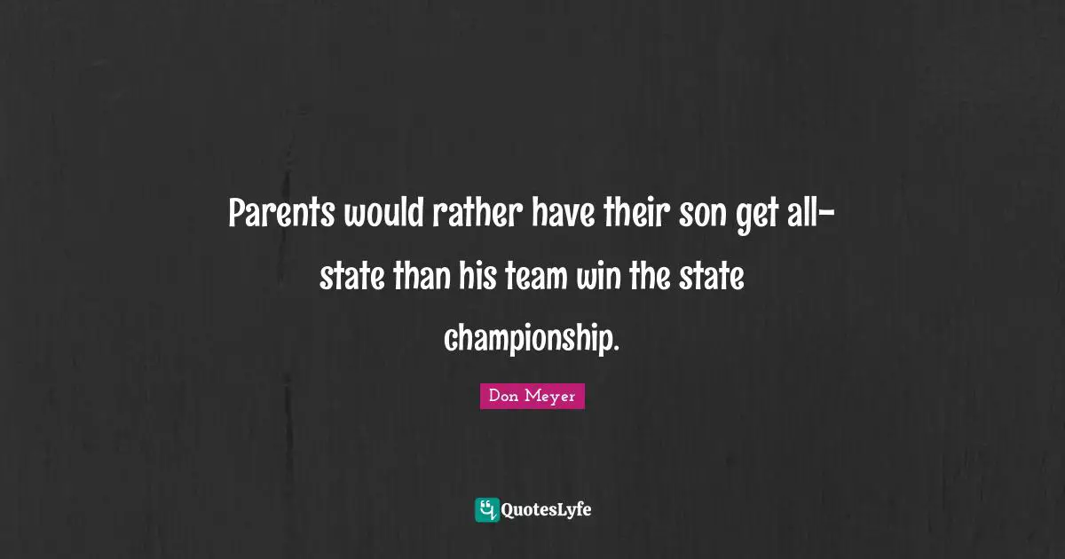 Parents would rather have their son get all-state than his team win the state championship.