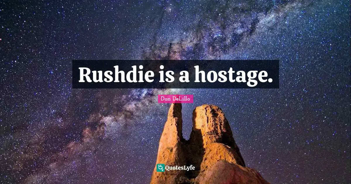 Rushdie is a hostage.