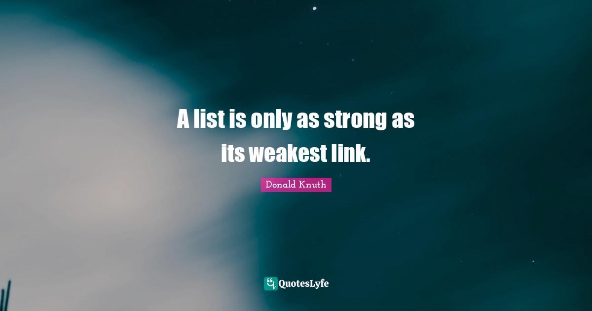 Team Building Quotes: "A list is only as strong as its weakest link."
