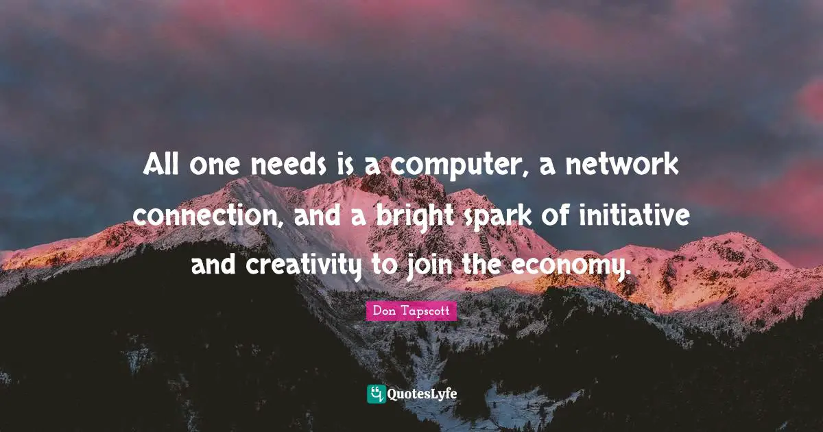 All one needs is a computer, a network connection, and a bright spark of initiative and creativity to join the economy.